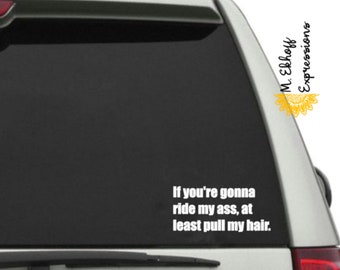IF YOU'RE GOING TO RIDE MY ASS AT LEAST PULL MY HAIR Novelty Bumper Magnet 