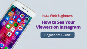 Why Check Instagram Profile Viewers?