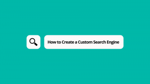 How to Create a Custom Search Engine