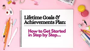 What Are Lifetime Goals?