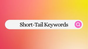 What Are Short-Tail Keywords?