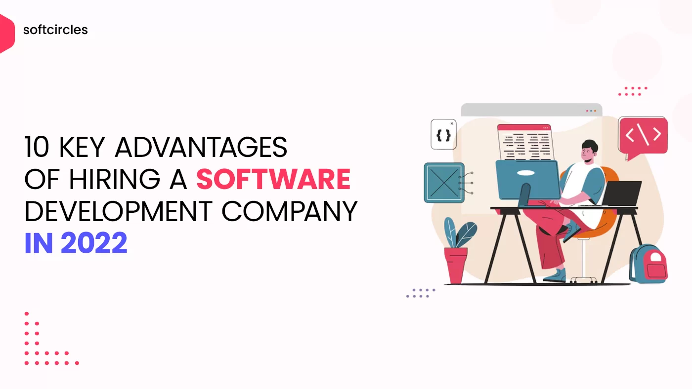 The Main Advantages Of Hiring A Software Development Company