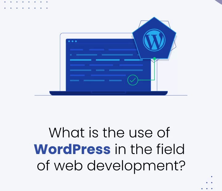 What is the use of WordPress in the Field of Web Development
