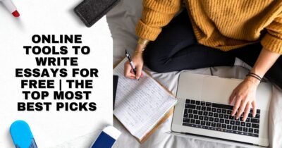 The Topmost Best Picks Online Tools To Write Essays For Free