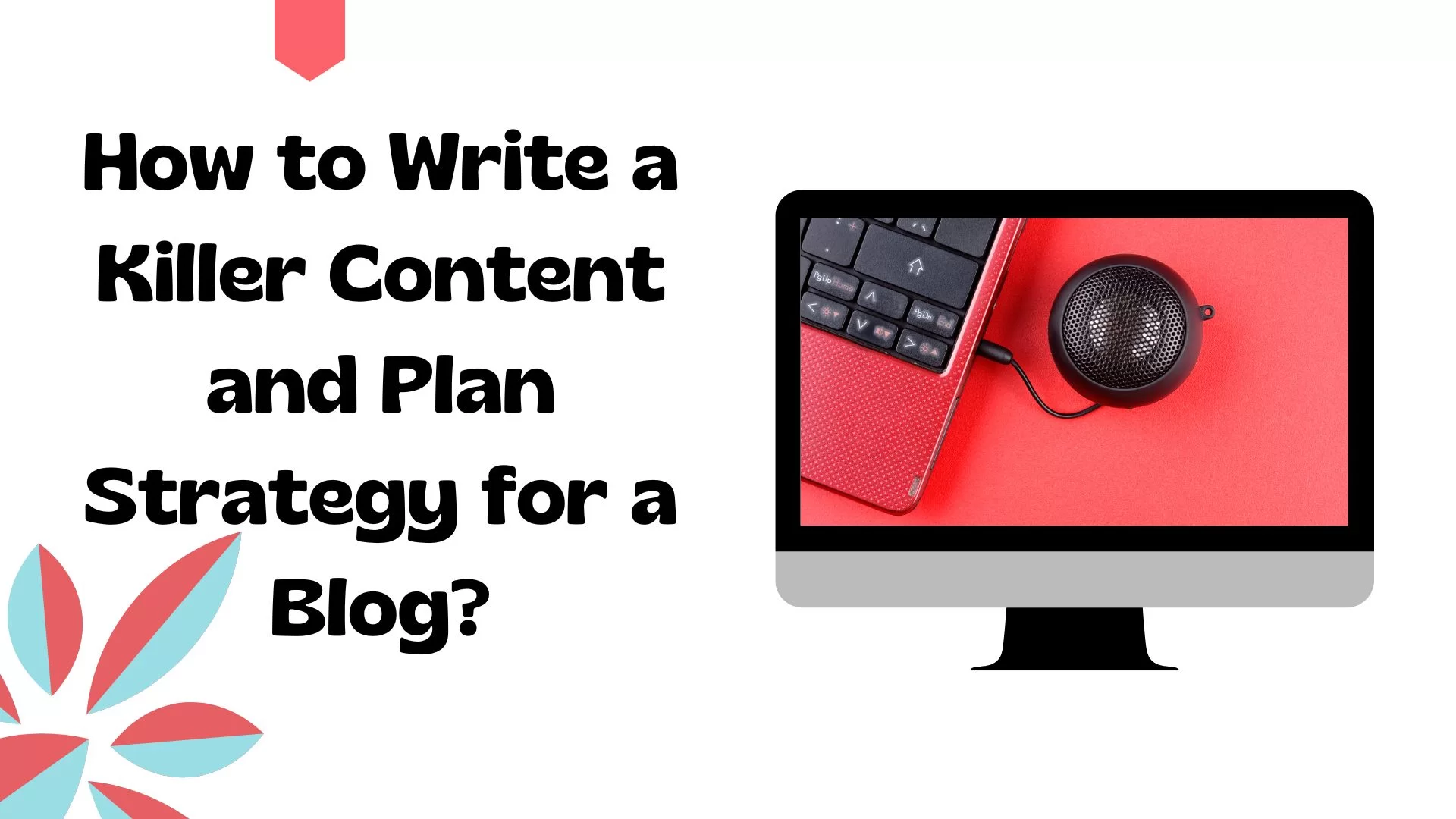 How To Write Killer Content And A Great Plan Strategy For A Blog