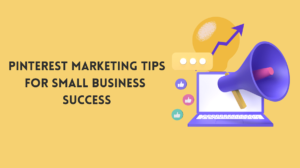 Pinterest Marketing Tips For A Small Business Success