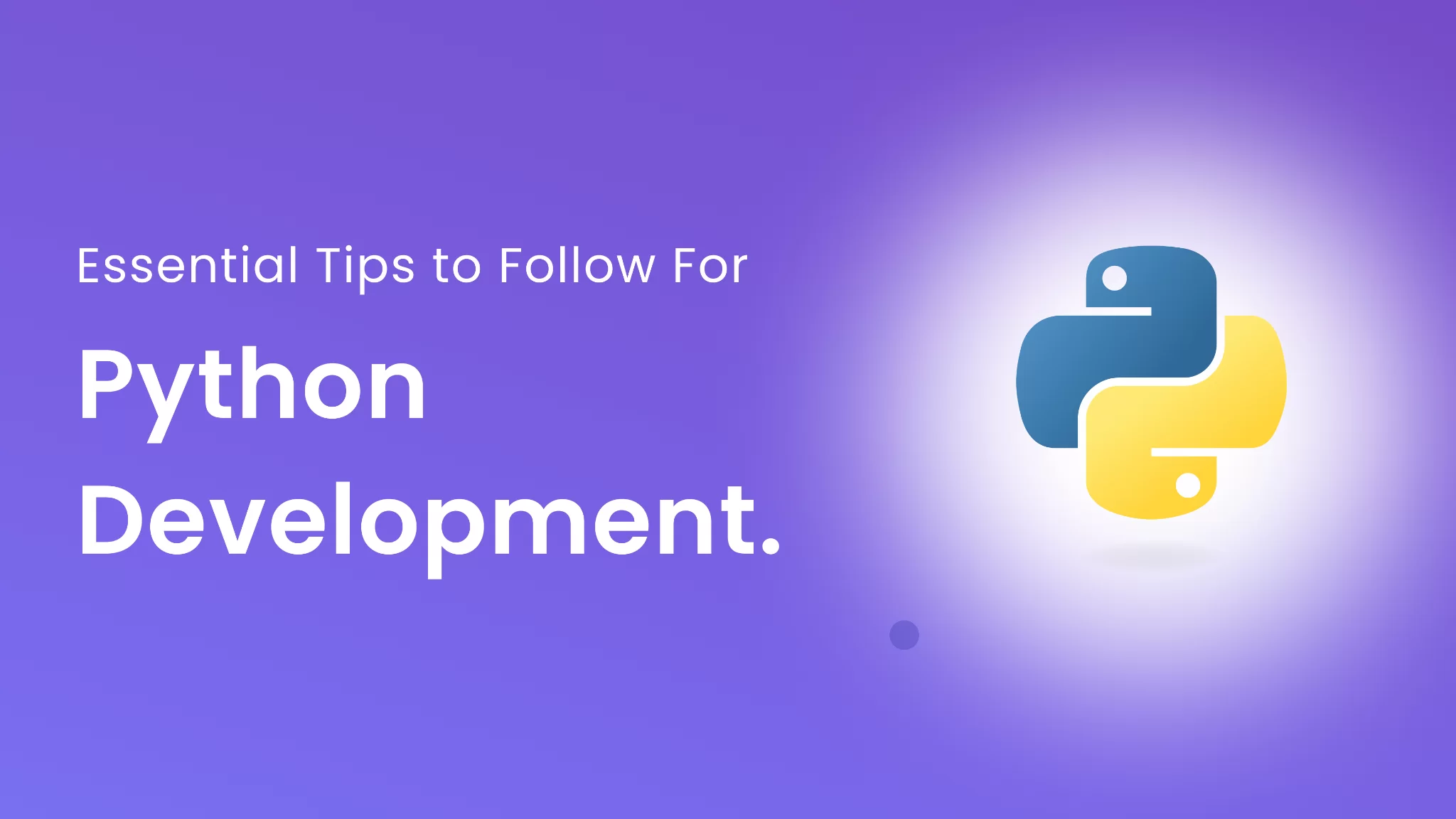 Essential Tips to Follow For Python Development