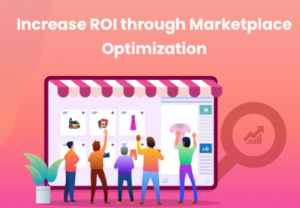 18 Steps to Increase ROI Through Marketplace Optimization
